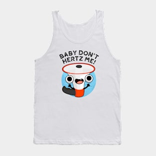 Baby Don't Hertz Me Cute Physics Sound Pun Tank Top